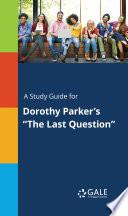 A Study Guide for Dorothy Parker's The Last Question