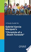 A Study Guide for Gabriel Garcia Marquez's Chronicle of a Death Foretold