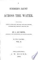 A Summer's Jaunt Across the Water; Including Visits to England, Ireland, Scotland, France, Switzerland, Germany, Belgium, Etc