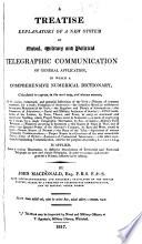 A Treatise Explanatory of a New System of Naval, Military and Political Telegraphic Communication of General Application