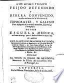 A un mismo tiempo Feijoo defendido y Ribera convencido en abatimiento de la medicina de Hipócrates, y Galeno... sobre Escuela médica... que el Doctor Ribera ha dado a luz