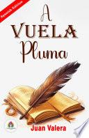 A Vuela Pluma: Colección de Artículos Literarios Y Políticos de Juan Valera