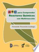 ABC para Comprender Reactores Químicos con Multireacción. Segunda Edición. Primera en electrónico.
