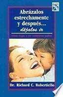 Abrázalos estrechamente, y después ... déjalos ir