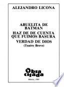 Abuelita de Batman ; Haz de de [sic] cuenta que fuimos basura ; Verdad de Dios