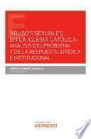 Abusos sexuales en la Iglesia Católica: análisis del problema y de la respuesta jurídica e institucional