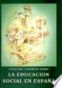 Actas del Congreso sobre la Educación Social en España