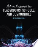 Action Research for Classrooms, Schools, and Communities