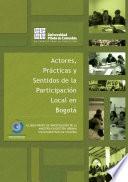 Actores prácticas y sentidos de la participación local en Bogotá