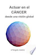 Actuar en el CçNCER desde una visi—n global