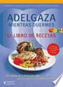 Adelgaza mientras duermes. El libro de recetas