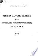 Adicion al tomo primero del Diccionario Geográfico Universal de Echard
