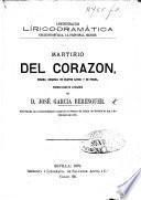 Administracion lírico-dramática ... Martirio del Corazon, drama ... en cuatro actos y en prosa, etc