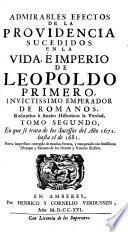 Admirables Efectos de la Providencia Sucedidos en la Vida e Imperio de Leopoldo I. Invictissimo Emperador de Romanos