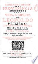 Admirables efectos de la Providencia sucedidos en la vida, e imperio de Leopoldo primero, invictissimo Emperador de Romanos, reduzelos à anales historicos la verdad...
