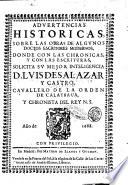 Advertencias historicas, sobre las obras de algunos doctos escritores modernos, donde con las chronicas, y con las escrituras, solicita su mejor inteligencia D. Luis de Salazar y Castro, cavallero de la orden de Calatrava, y chronista del rey N.S