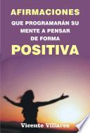 Afirmaciones que programarán su mente a pensar de forma positiva