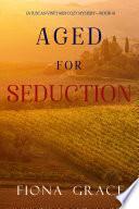 Aged for Seduction (A Tuscan Vineyard Cozy Mystery—Book 4)