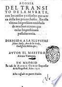 Agonia del transito de la muerte, con los auisos y consuelos que acerca della son prouechosos. En esta vltima impression emendada de muchos errores que en las impressiones passadas tenia. ... Autor el maestro Alexio Vanegas