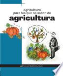 Agricultura para los que no saben de agricultura