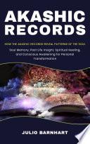 Akashic Records: How the Akashic Records Reveal Patterns of the Soul (Soul Memory, Past Life Insight, Spiritual Healing, and Conscious Awakening for Personal Transformation)