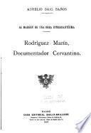 Al margen de una obra interesantísima. Rodríguez Marín, Documentador Cervantino. (Relación cronológica de los documentos concernientes á la vida de Cervantes.).