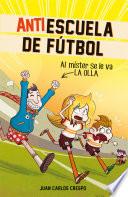 Al míster se le fue la olla (Antiescuela de Fútbol 3)