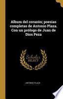 Album del corazón; poesias completas de Antonio Plaza. Con un prólogo de Juan de Dios Peza