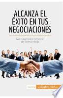 Alcanza el éxito en tus negociaciones