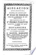 Alegación Apologetica contra ... Iuan de Ferreras ... sobre su impertinente duda de si Sn. Pedro Pascual ... Obispo de Jaen fue religioso ...
