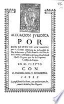 Alegacion juridica por don Joseph de Verthamon ... en el pleyto con D. Thomas Coll,y Consortes. Sobre la possession de los bienes, que dejaron por fin, y muerte de dicho señor Regente