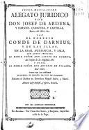 Alegato juridico por don Josef de Ardena y Darnius, Çabastida y Cartellá Baron del Albi &c. con el egregio Conde de Darnius y de las Illas, en la Real Audiencia ...