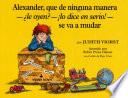 Alexander, que de ninguna manera-le oyen?-!lo dice en serio!-se va a mudar (Alexander, Who's Not (Do You Hear Me? I Mean It) Going to Move