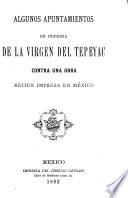 Algunos apuntamientos en defensa de la Vírgen del Tepeyac contra una obra recien impresa en México