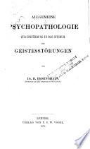 Allgemeine Psychopathologie zur Einführung in das Studium der Geistesstörungen