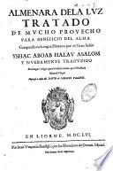 Almenara dela luz tratado de mucho provecho para beneficio del alma compuesto en lengua ebraicca por el gran sabio Yshac Aboab Halav Asalom y nuebamente traduzido en lengua vulgar para beneficio comun por el HaHam Iahacob Hages