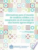 Alternativas para el manejo de residuos sólidos y su integración en el montaje de una huerta agroecológica