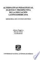 Alternativas pedagógicas, sujetos y prospectiva de la educación latinoamericana