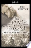 Amar en tiempos de guerra (Una mujer en el cruce de los Andes 2)