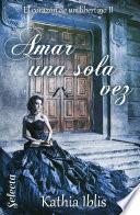 Amar una sola vez (El corazón de un libertino 2)
