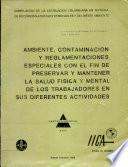 Ambiente, Contaminacion y Reglamentaciones Especiales Con el Fin de Preservar y Mantener la Salud Fisica y Mental de los Trabajadores en sus Diferentes Actividades