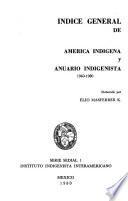 América indígena: Indice general de América indígena y Anuario indigenista, 1940-1980