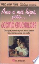 Amo a mis hijos, pero ...?cómo educarlos?