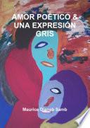 Libro AMOR POÉTICO & UNA EXPRESIÓN GRIS