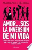 Amor...sos la inversión de mi vida