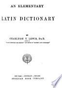 An Elementary Latin Dictionary