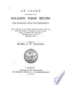 An Index of the Names of the Royalists Whose Estates Were Confiscated During the Commonwealth