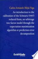 Libro An introduction to the calibration of the Schwartz (1997) reduced-form, no-arbitrage two-factor model through the expectation maximization algorithm or prediction error decomposition