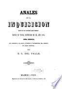 Anales de la inquisición desde que fué instituido aquel tribunal hasta su total extinción en el año 1834