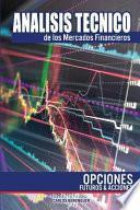 Analisis Tecnico de Los Mercados Financieros. Opciones, Futuros Y Acciones.